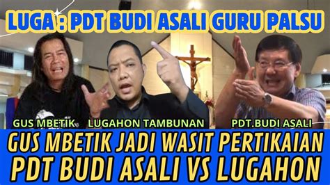 Gus Mbetik Jadi Wasit Lugahon Vs Pdt Budi Asali Adu Mukjizat Dua