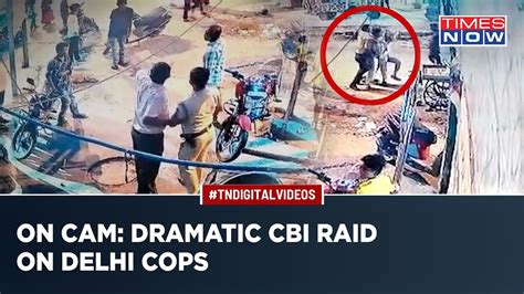 In Visuals Dramatic Cbi Raid Captured On Camera As Delhi Cops Caught