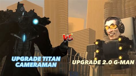 Upgrade Titan Cameraman Vs Upgrade G Man Skibidi Toilet Youtube