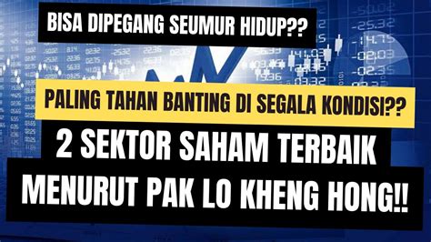 Dua Sektor Saham Terbaik Menurut Pak Lo Kheng Hong Boleh Dipegang