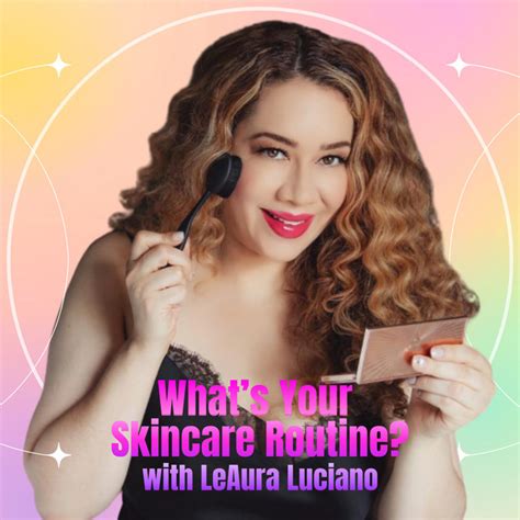 What S Your Skincare Routine With Leaura Luciano Podcast On Spotify