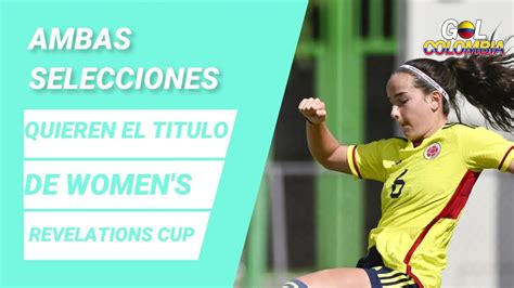 Colombia Vs Mexico En Vivo Final Women S Revelations Cup Donde