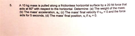 Solved 5. A 10 kg mass is pulled along a frictionless | Chegg.com 