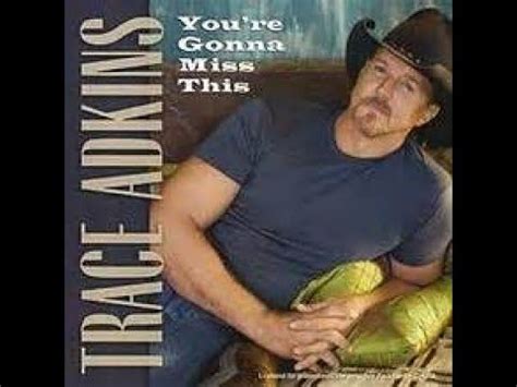 You Re Gonna Miss This Trace Adkins In Sign Language YouTube