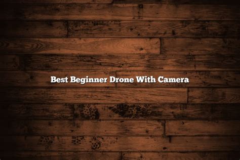 Best Beginner Drone With Camera - November 2022 - Tomaswhitehouse.com