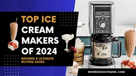 Top Ice Cream Makers Of 2024 Reviews And Ultimate Buying Guide Where Does It Rank