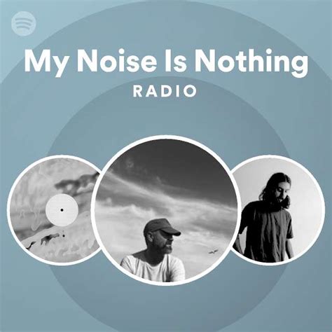 My Noise Is Nothing Radio Playlist By Spotify Spotify