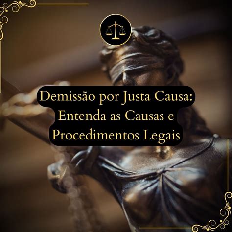 Demissão por Justa Causa Entenda as Causas e Procedimentos Legais