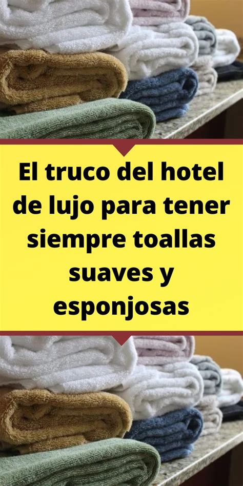 El Truco Del Hotel De Lujo Para Tener Siempre Toallas Suaves Y