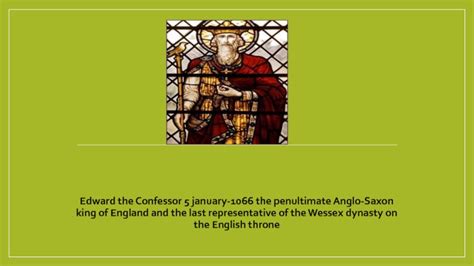 Edward The Confessor 5 January 1066 The Penultimate Anglo Saxon King Of