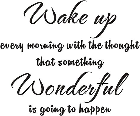 Wake Up Every Morning With The Thought That Something