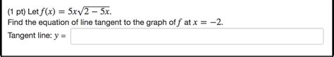 Solved 1 Pt Let F X 5x 2 5x Find The Equation Of Line