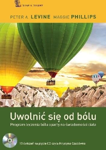 Uwolnić się od bólu Program leczenia bólu oparty na świadomości ciała