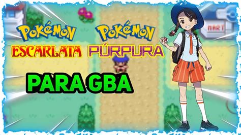 POKEMON ESCARLATA Y PURPURA PARA GBA NUEVA HISTORIA YouTube