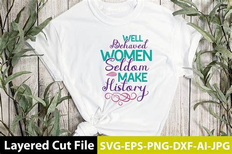 Well Behaved Women Seldom Make History Graphic By Design Crafters Inc