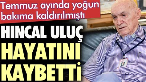 Hıncal Uluç hayatını kaybetti