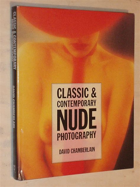Classic And Contemporary Nude Photography A Personal View Chamberlain David 9780713719437