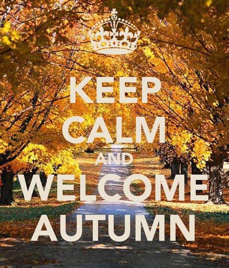 Keep Calm And Welcome Autumn Keep Calm Autumn Fall Autumn Pictures