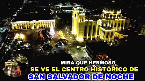 MIRA QUE HERMOSO SE VE EL CENTRO HISTÓRICO DE SAN SALVADOR DE NOCHE