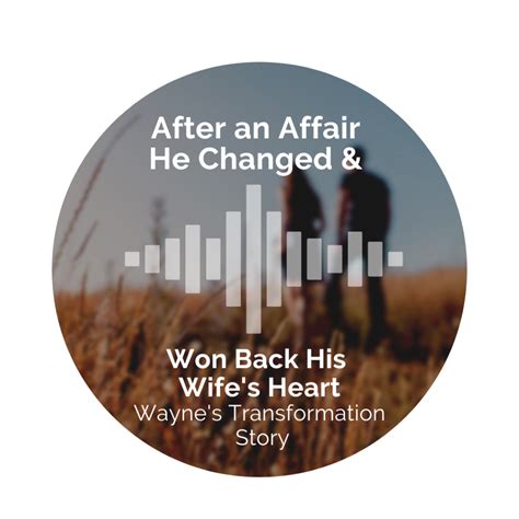 After An Affair He Changed Won Back His Wife S Heart Wayne S