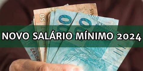 NOVO SALÁRIO MÍNIMO Confira o que ficou decidido para 2024 Investir