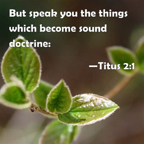 Titus 2:1 But speak you the things which become sound doctrine: