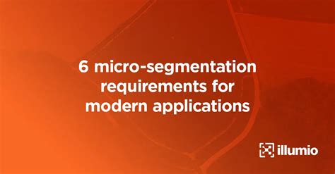 6 Microsegmentation Requirements for Modern Applications - Illumio ...