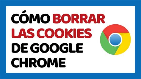 C Mo Borrar Las Cookies De Google Chrome Youtube