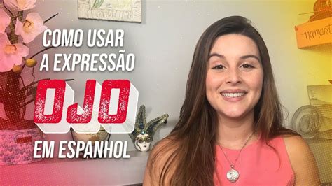 Ojo Em Espanhol Saiba Como Usar Essa Express O Youtube