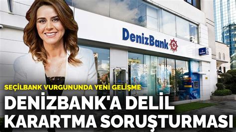 Seçilbank Vurgununda Yeni Gelişme Denizbanka Delil Karartma Soruşturması