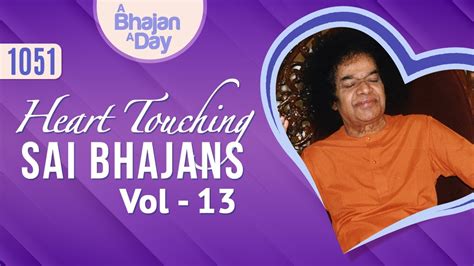 1051 Heart Touching Sai Bhajans Vol 13 Popular Sai Bhajans