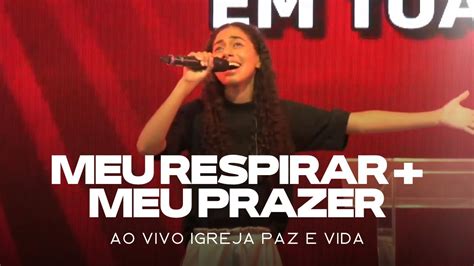 Izabelle Ribeiro Meu Respirar Meu Prazer Ao Vivo Igreja Paz E Vida