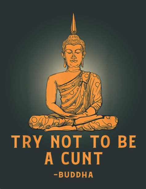 Dont Be A Cunt Buddha Funny Rude Offensive Humor Daily Notebook Large Size 85 X 11 Inches