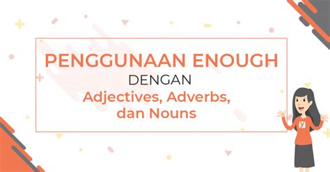 Penggunaan Enough Dengan Adjectives Adverbs Dan Nouns Yureka