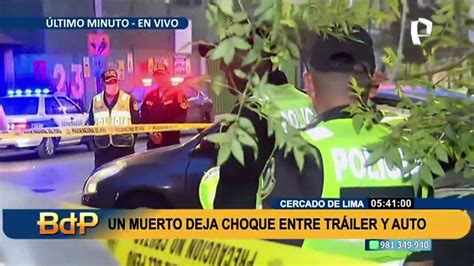 Cercado De Lima Choque Entre Un Tr Iler Y Un Auto Deja Una Persona