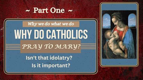 Why Do Catholics Pray To Mary Part One Introduction Where Are We