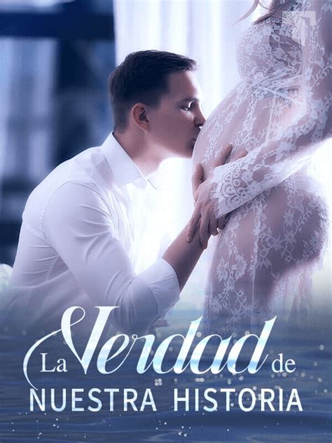 La Verdad De Nuestra Historia Por Raquel Novela Completa Novelas