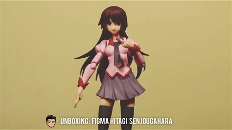 Unboxing Figma Hitagi Senjougahara Youtube