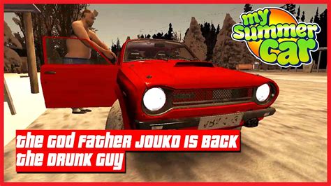 My Summer Car The God Father Jouko Jokke The Drunk Guy Is Back