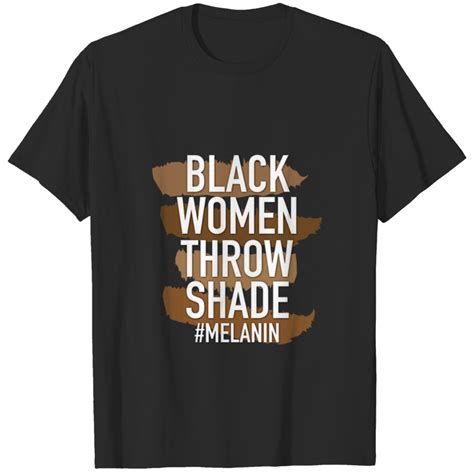 Melanin Shirt Melanin Black Women Throw Shade Shir T Shirt Sold By A