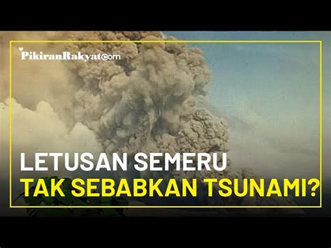 Letusan Gunung Semeru Sebabkan Tsunami Hingga Ke Jepang BNPB Beri