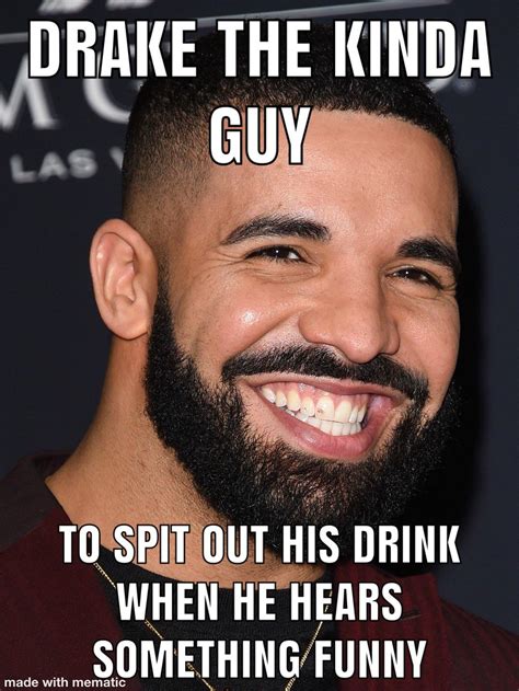 Drake the type of guy to.. : r/DrakeTheType