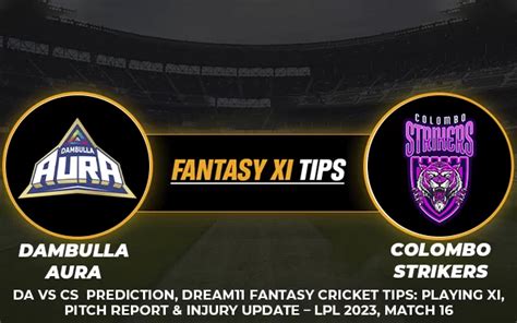 LPL 2023 Match 16 DA Vs CS Dream11 Fantasy Cricket Tips Playing XI