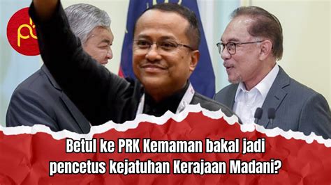 Betul Ke Prk Kemaman Bakal Jadi Pencetus Kejatuhan Kerajaan Madani