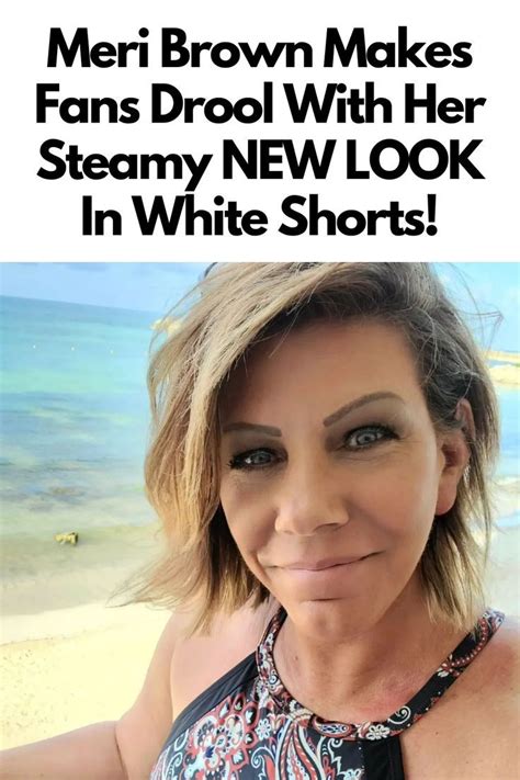 Sister Wives Meri Brown Makes Fans Drool With Her Steamy New Look In White Shorts Sister