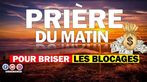 La Pri Re Du Matin Pour Briser Les Blocages Et Les Limitations Youtube