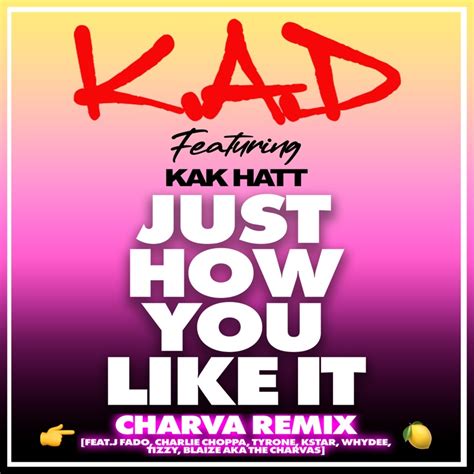 Just How You Like It Feat Kak Hatt Charlie Choppa Kstar Whydee