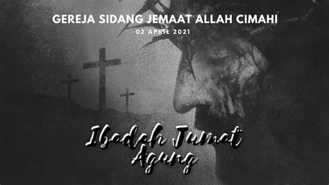 IBADAH JUMAT AGUNG GSJA CIMAHI 2 APRIL 2021 YouTube