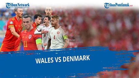 Live Streaming Wales Vs Denmark Babak 16 Besar EURO 2021 Malam Ini