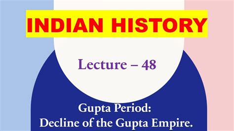 Lecture 48 Decline Of The Gupta Empire Indian History Youtube